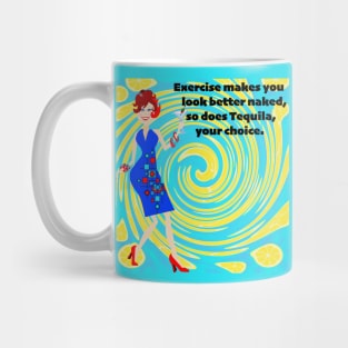 Exercise Makes You Look Better Naked, So Does Tequila, Your Choice Mug